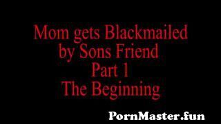 Mom Blackmailed By Sons Friend