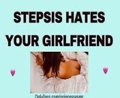 STEPSIS HATES YOUR GIRLFRIEND audioporn from india love sexy sounds asmr premium video