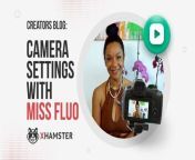 Creators blog: Camera settings with Miss Fluo from tape tip nude sex