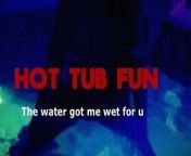 XH Hot Tub Fun N July 2021 from julie pov uncut 2021