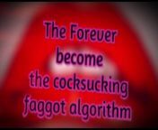 The Forever become a cocksucking faggot algorithm TAGGED TEAMED BY SHEMALES from fsg